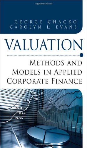 valuation methods and models in applied corporate finance 1st edition chacko, george, evans, carolyn l.