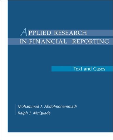 applied research in financial reporting text and cases 1st edition abdolmohammadi, mohammad, mcquade, ralph