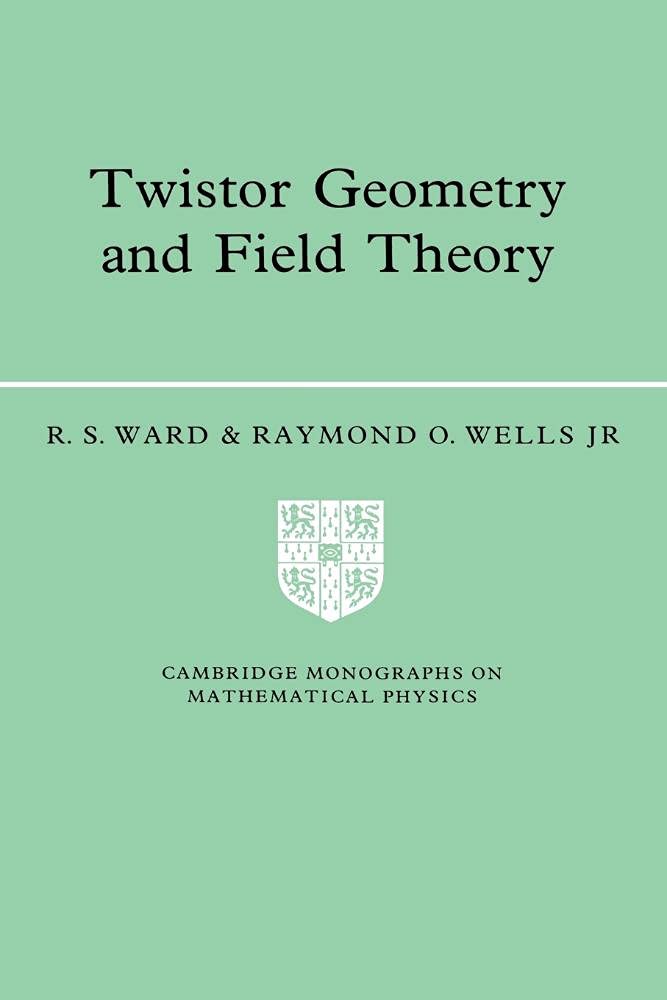 twistor geometry and field theory f 1st paperback edition ward, r. s., wells  jr, raymond o. 052142268x,