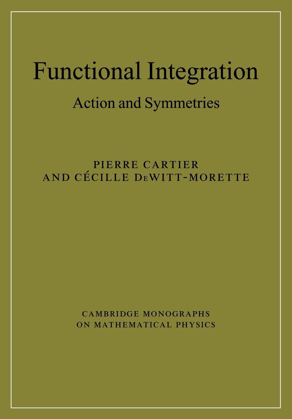 functional integration action and symmetries reissue edition cartier, pierre, dewitt morette, cecile