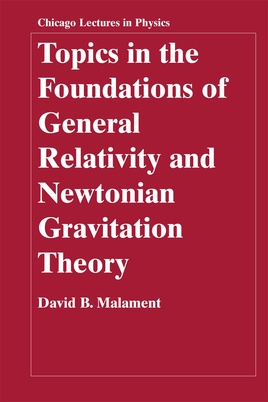 topics in the foundations of general relativity and newtonian gravitation theory 1st edition malament, david