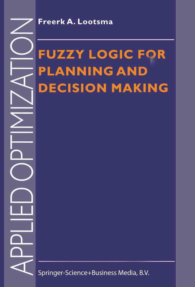 fuzzy logic for planning and decision making 1st edition lootsma, freerk a. 1441947795, 9781441947796