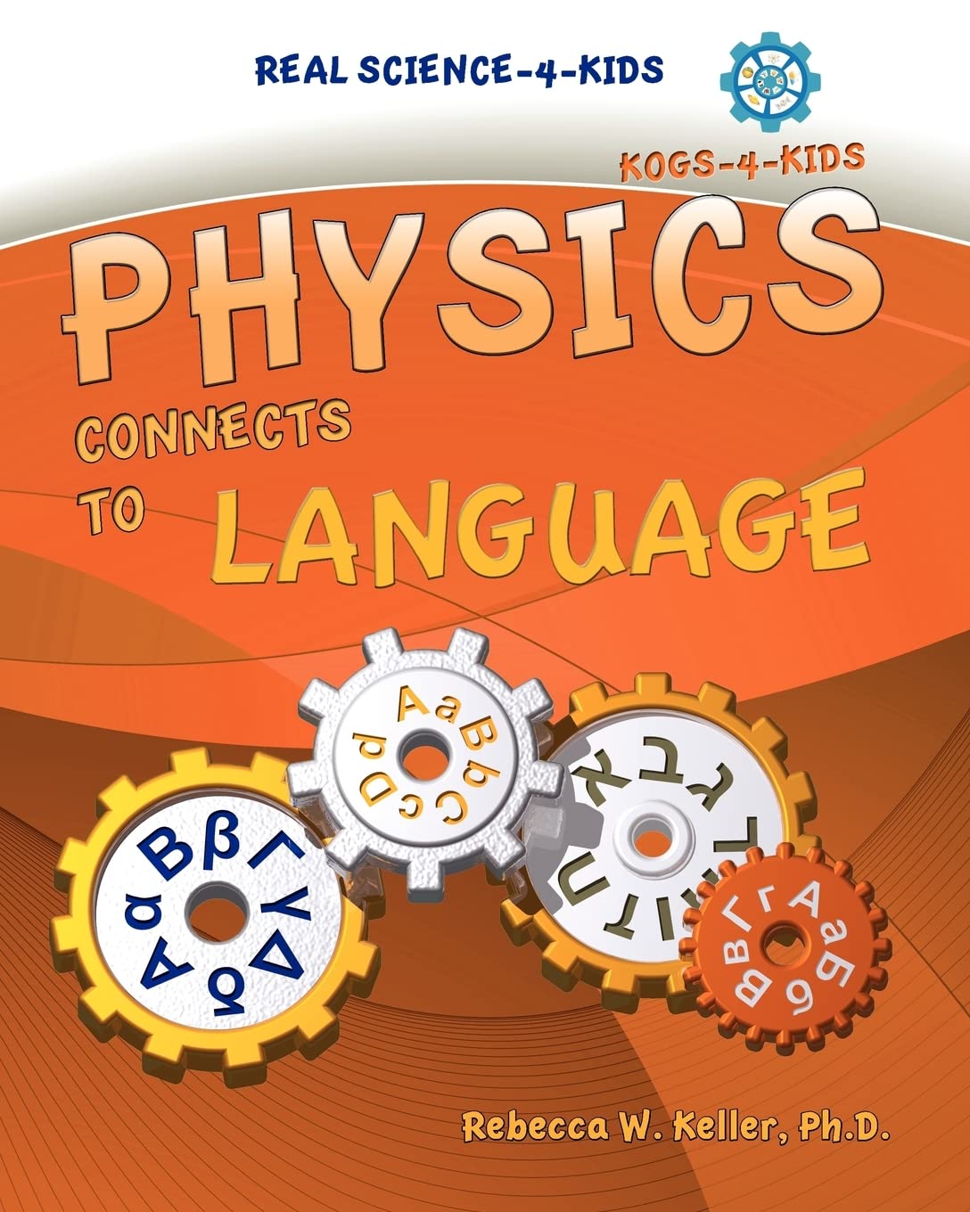 physics i connects to language  keller ph.d., rebecca w. 0976509776, 9780976509776