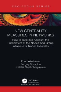 new centrality measures in networks 1st edition fuad aleskerov, sergey shvydun, natalia meshcheryakova