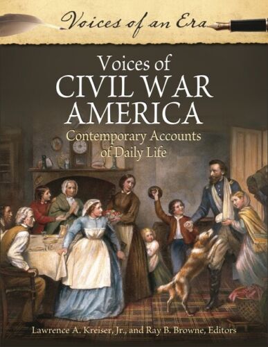 voices of civil war america contemporary accounts of daily life 1st edition ray b. browne 9780313377402,