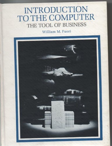 introduction to the computer the tool of business  fuori, william m 0134797825, 9780134797823
