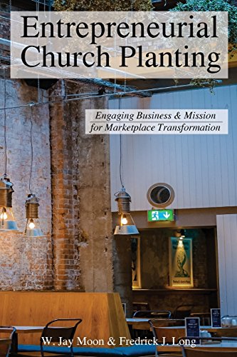 entrepreneurial church planting engaging business and mission for marketplace transformation  moon, w. jay,