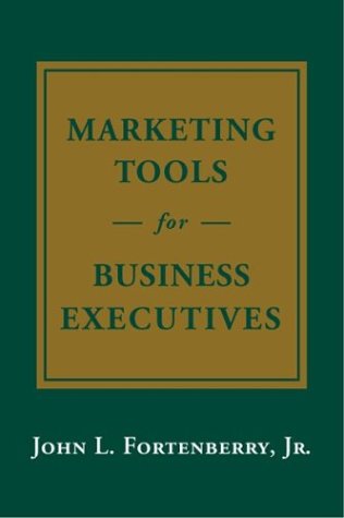 marketing tools for business executives  john l. fortenberry jr. 0971741816, 9780971741812
