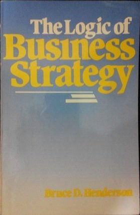 the logic of business strategy  henderson, bruce d. 0884109836, 9780884109839