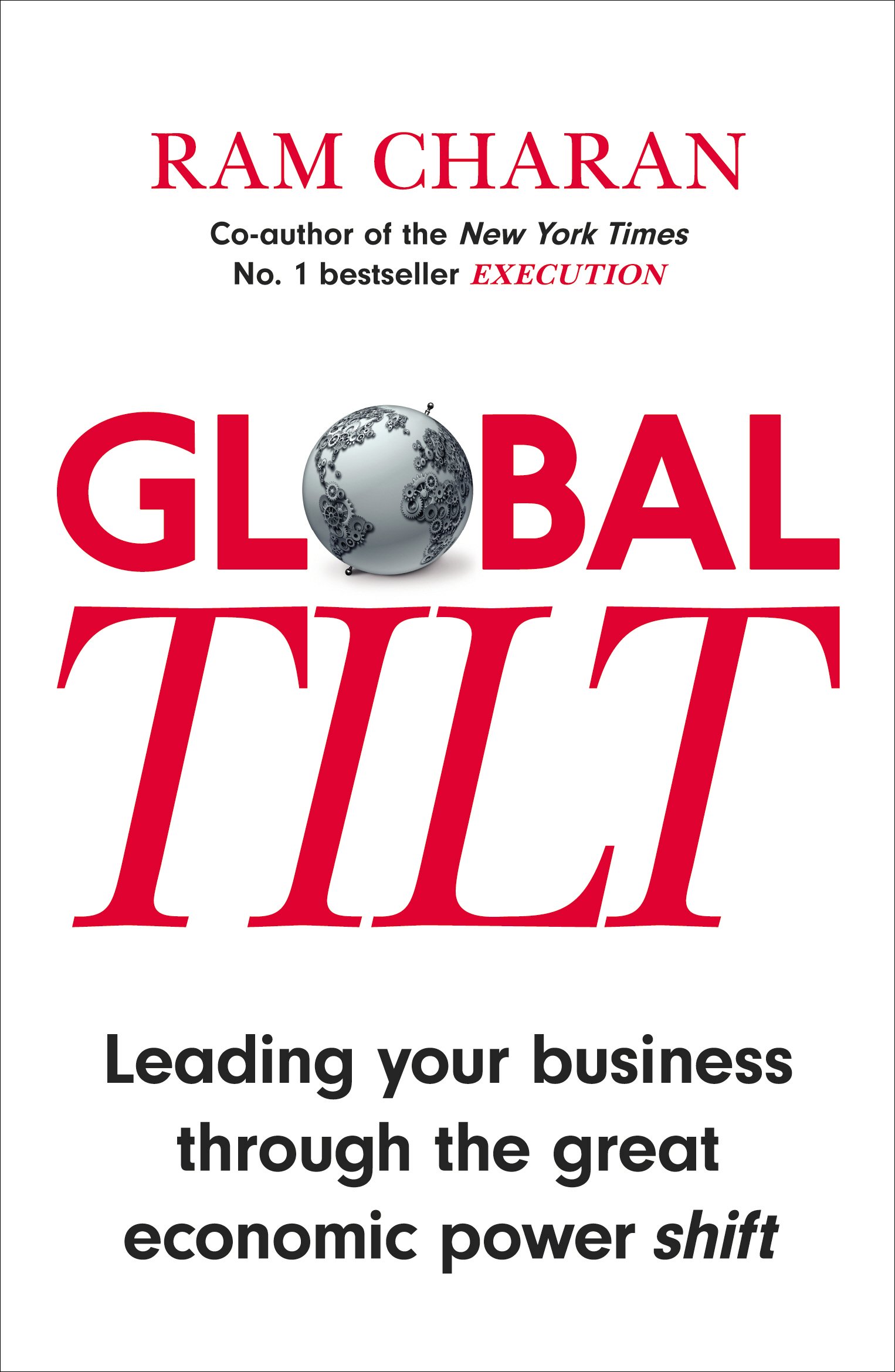 global tilt leading your business through the great economic power shift ram charan 1847941117, 9781847941114