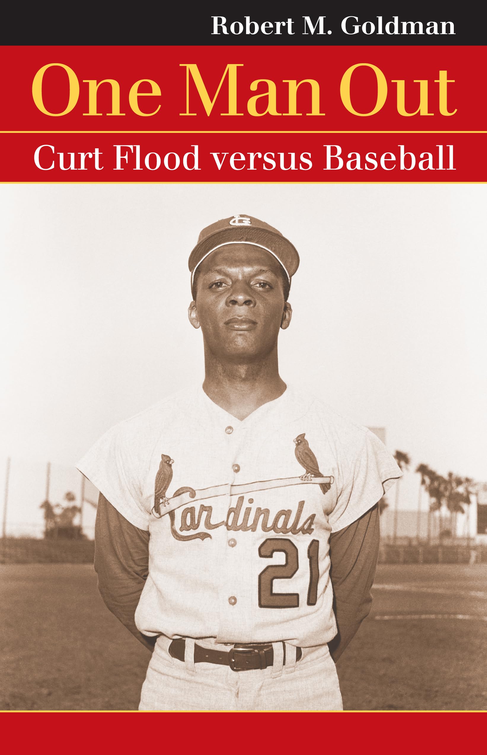 one man out curt flood versus baseball goldman, robert m. 0700616020, 9780700616022