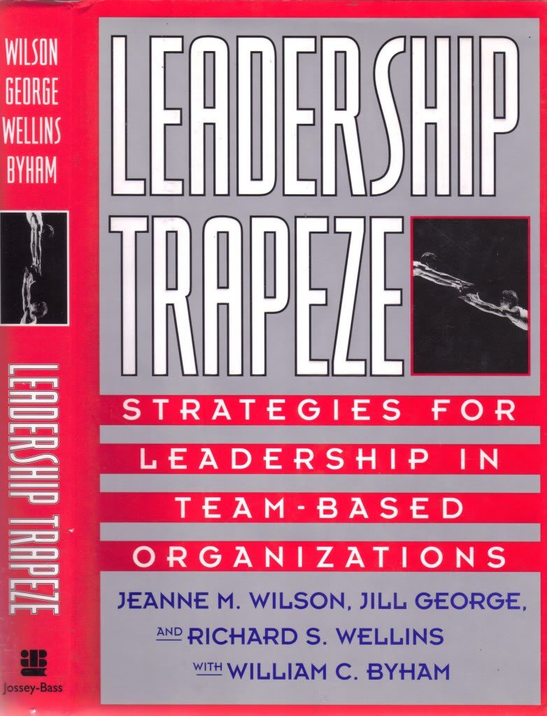 leadership trapeze strategies for leadership in team based organizations 1st edition wilson, jeanne m.,