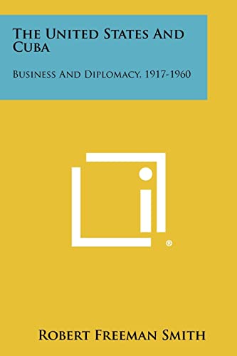 the united states and cuba business and diplomacy 1917 1960  smith, robert freeman 1258450372, 9781258450373