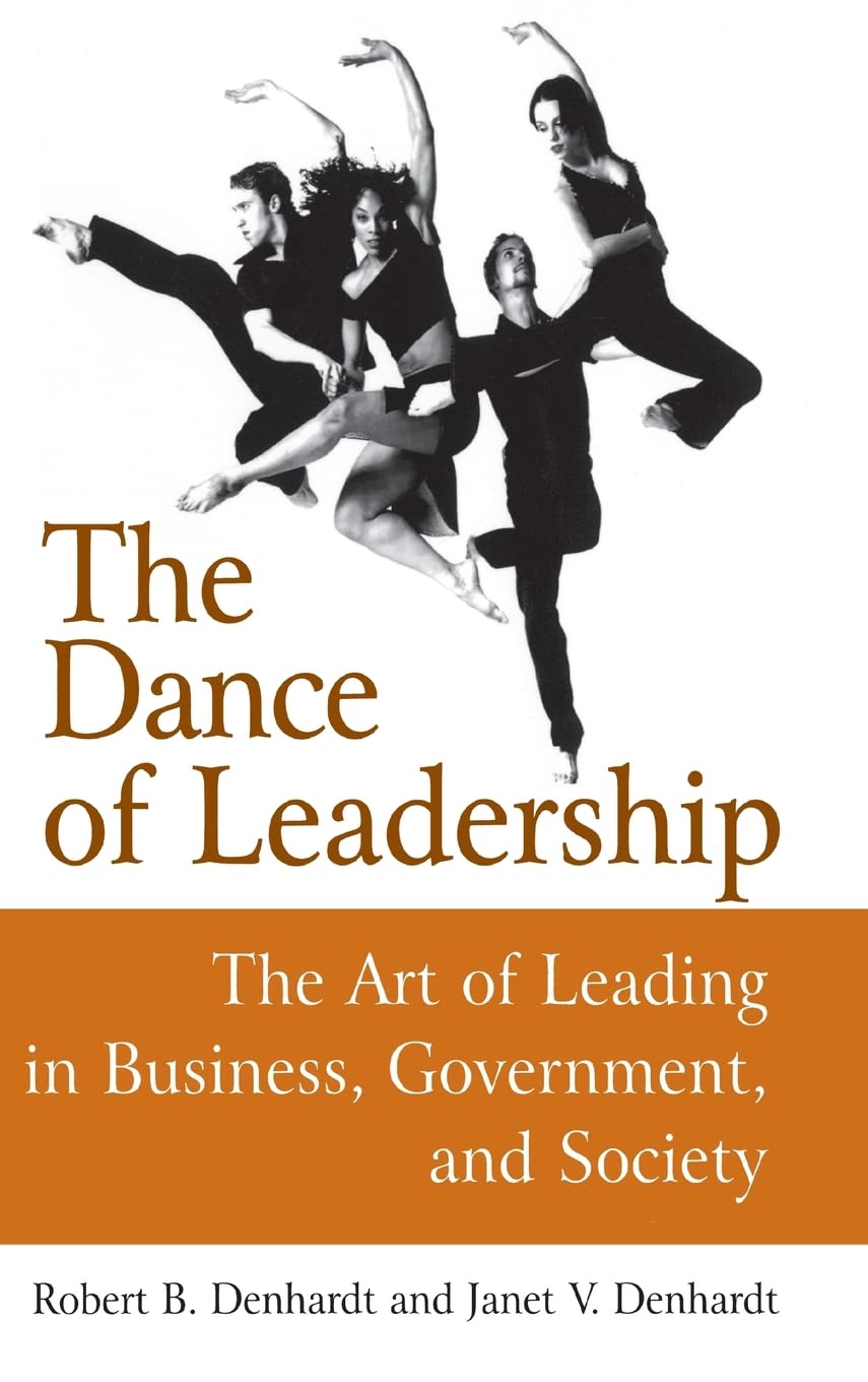 the dance of leadership the art of leading in business government and society the art of leading in business