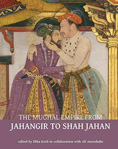the mughal empire from jahangir to shah jahan art architecture politics law and literature  ebba koch in