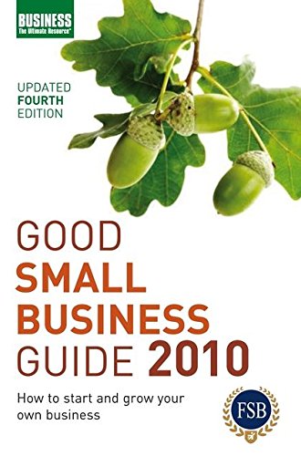 good small business guide 2010 how to start and grow your own business 4th revised edition a&c black