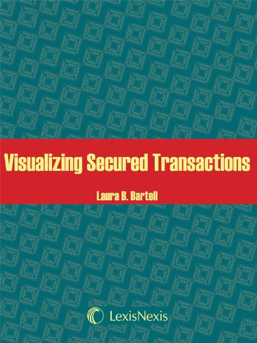visualizing secured transactions  laura b. bartell, professor of law, wayne state university law school