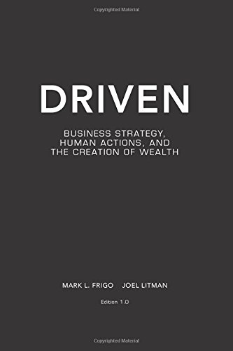 driven business strategy human actions and the creation of wealth 1st edition joel litman, mark l. frigo