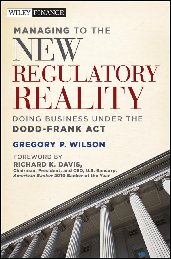 managing to the new regulatory reality doing business under the dodd frank act 1st edition wilson, gregory p.