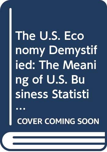 the u s economy demystified the meaning of u s business statistics and what they portend for the future us