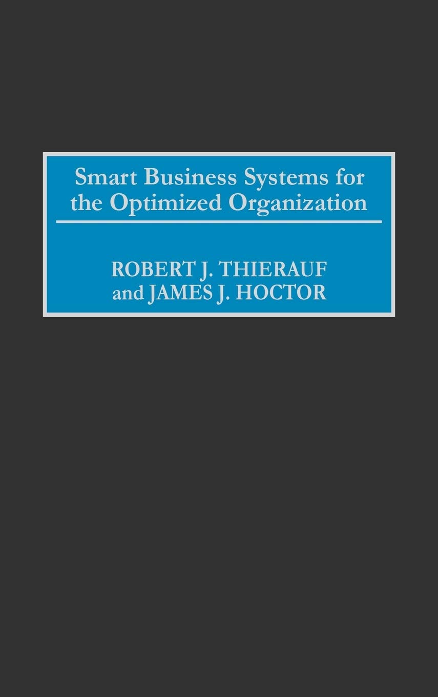 smart business systems for the optimized organization 2001st edition thierauf, robert j., hoctor, james j.