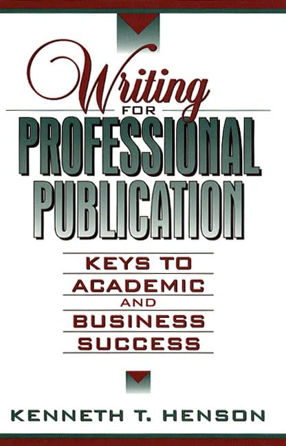 writing for professional publication keys to academic and business success 1st edition henson, kenneth t.