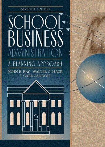school business administration a planning approach 7th edition ray, john r., hack, walter g., candoli, i.