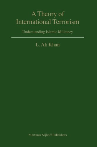 a theory of international terrorism understanding islamic militancy khan, l ali 9004152075, 9789004152076