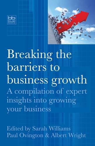 breaking the barriers to business growth a compilation of expert insights into growing your business sarah