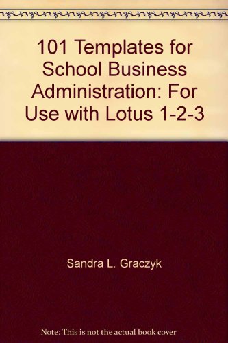 101 templates for school business administration for use with lotus 1 2 3 sandra l graczyk, dr. james faux