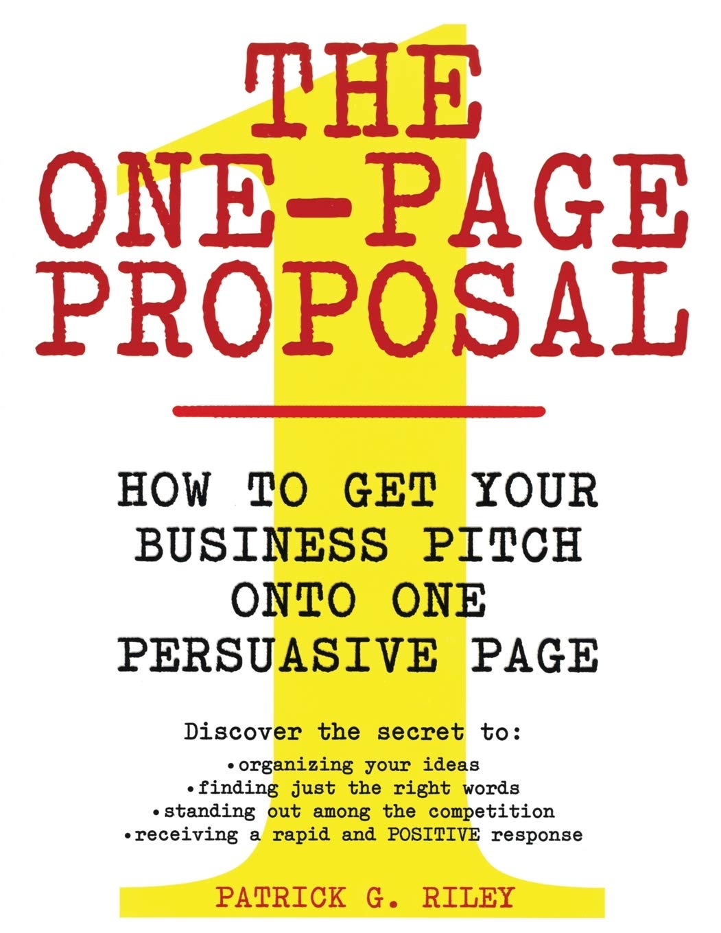 the one page proposal how to get your business pitch onto one persuasive page 1st edition riley, patrick g