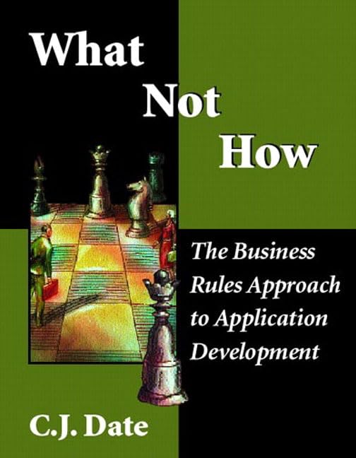 what not how the business rules approach to application development 1st edition date, c. j. 0201708507,
