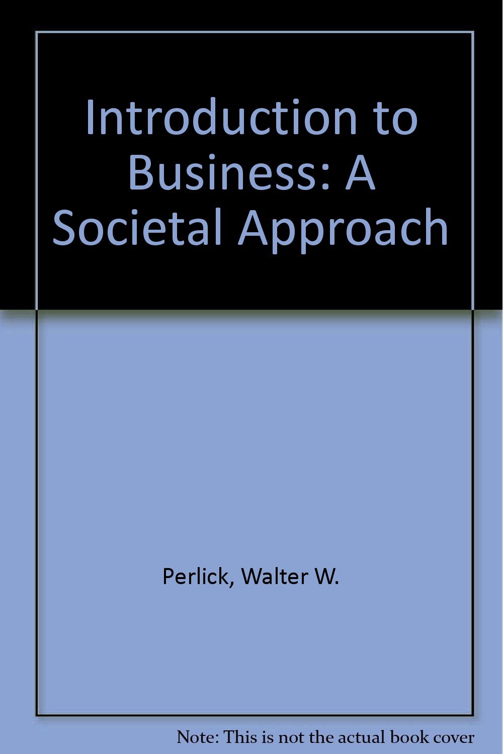 introduction to business a societal approach 3rd edition perlick, walter w 0256020868, 9780256020861