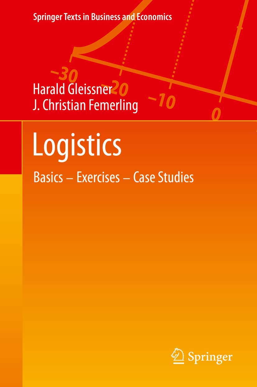 logistics basics exercises case studies 2013 edition gleissner, harald, femerling, j. christian 3319017683,