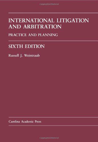 international litigation and arbitration practice and planning 6th edition russell j. weintraub 1594609101,