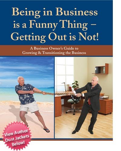 being in business is a funny thing getting out is not a business owners guide to growing and transitioning