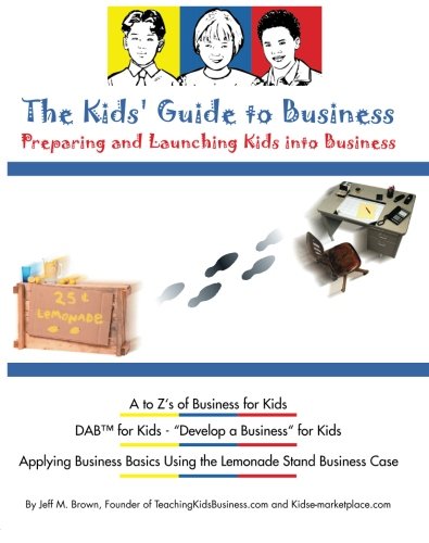the kids guide to business preparing and launching kids into business revised edition brown, jeff m.