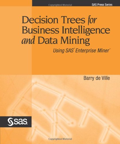 decision trees for business intelligence and data mining using sas enterprise miner new edition barry de
