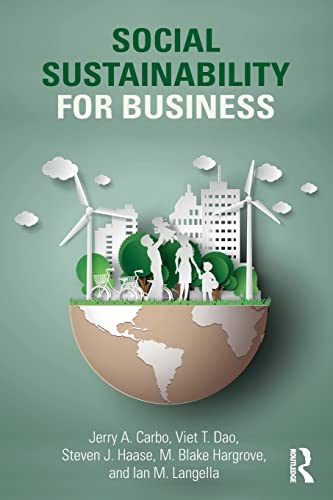 social sustainability for business 1st edition carbo, jerry a., dao, viet t., haase, steven j., hargrove, m.