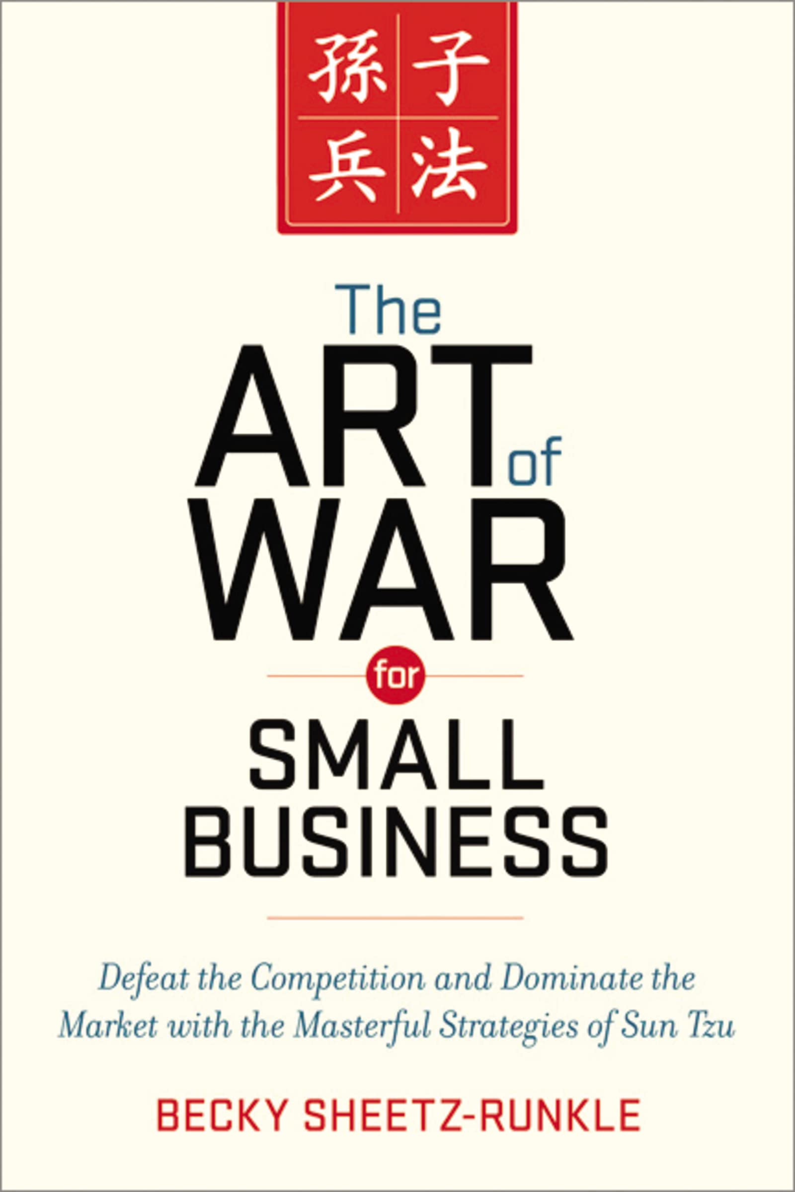 the art of war for small business defeat the competition and dominate the market with the masterful