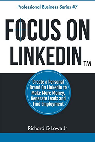 focus on linkedin create a personal brand on linkedin to make more money generate leads and find employment 