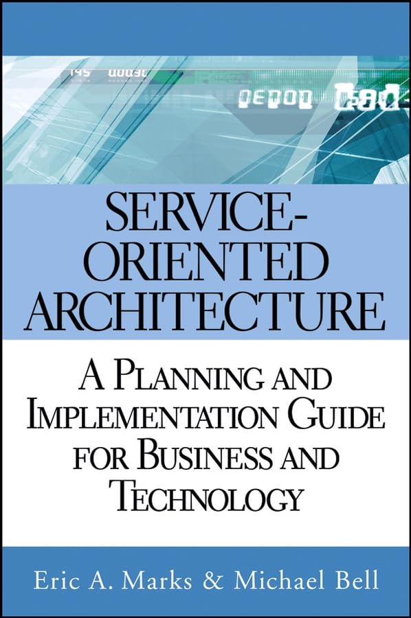 service oriented architecture a planning and implementation guide for business and technology 1st edition