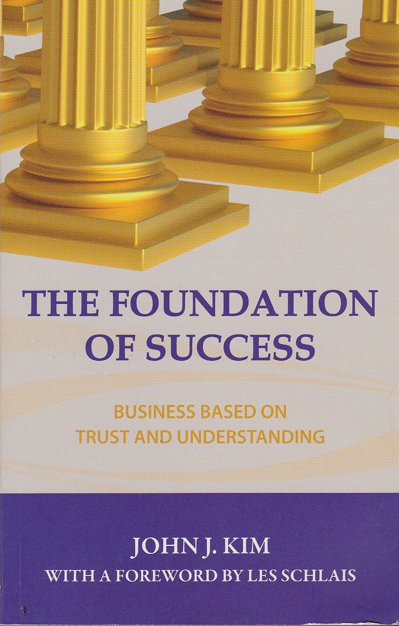 the foundation of success business based on trust and understanding john j. kim 061572048x, 9780615720487