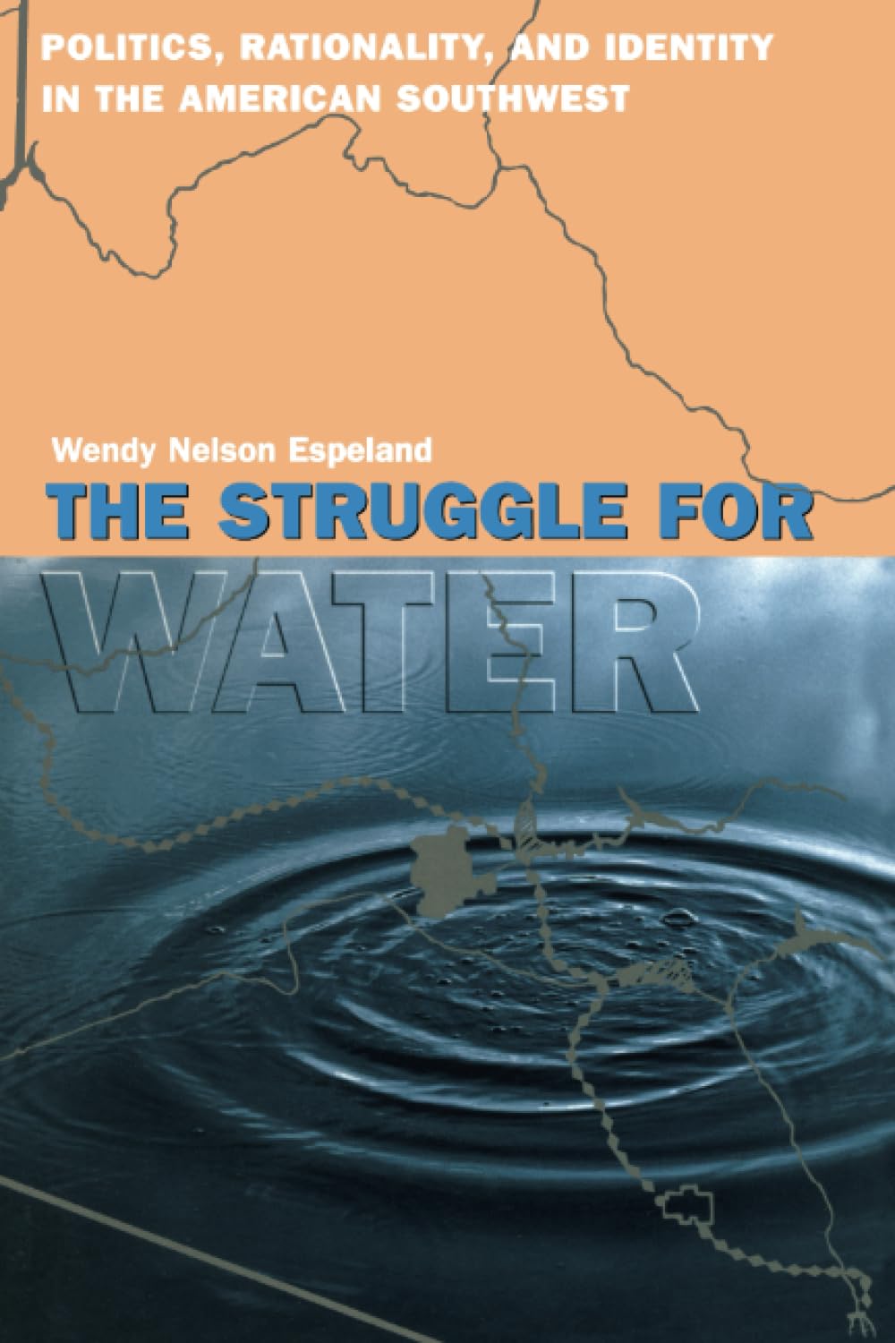 the struggle for water politics rationality and identity in the american southwest 1st edition espeland,
