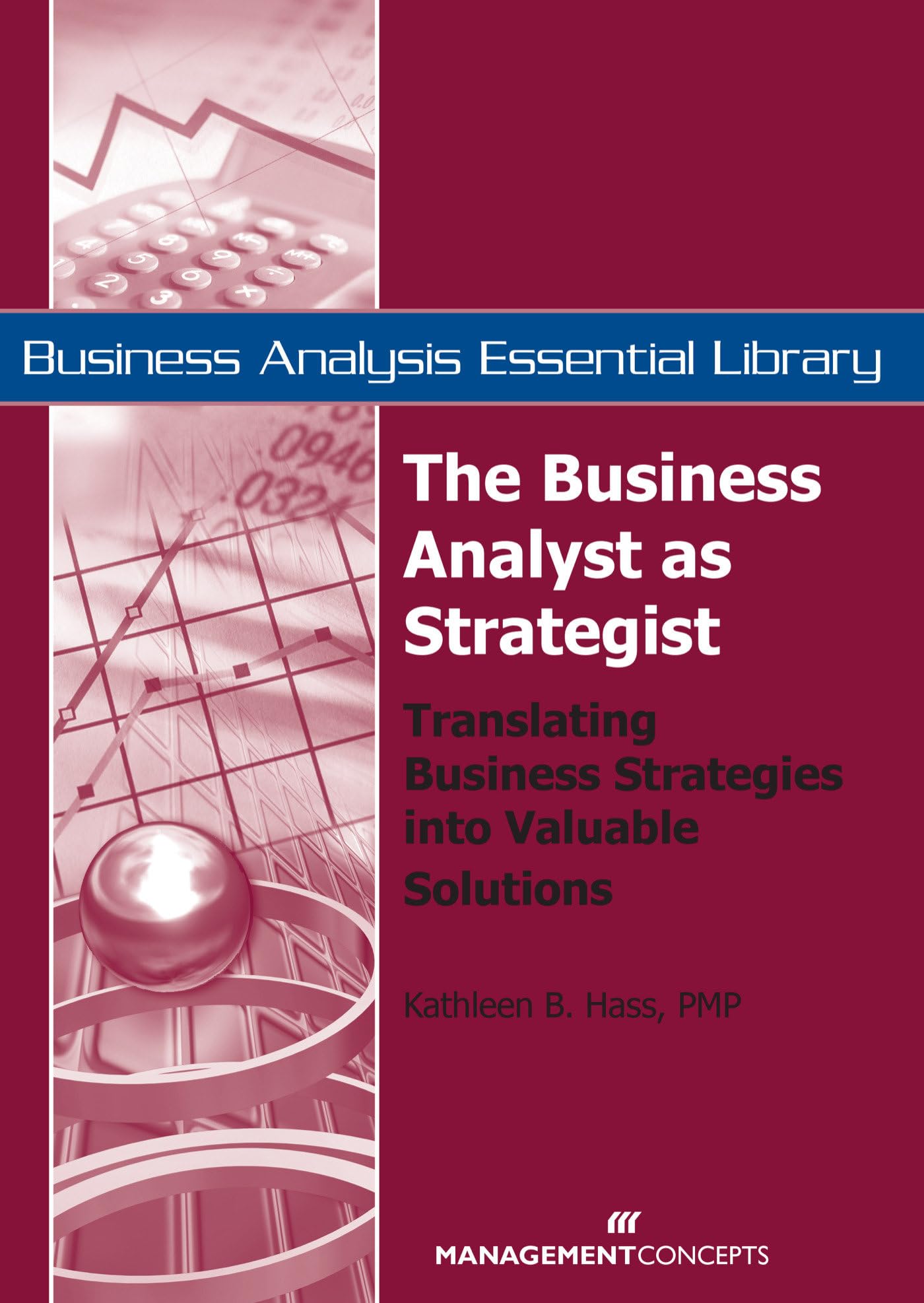 the business analyst as strategist translating business strategies into valuable solutions  hass, kathleen b.