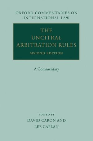 the uncitral arbitration rules a commentary 2nd edition caron, david d., caplan, lee m. 0199696306,