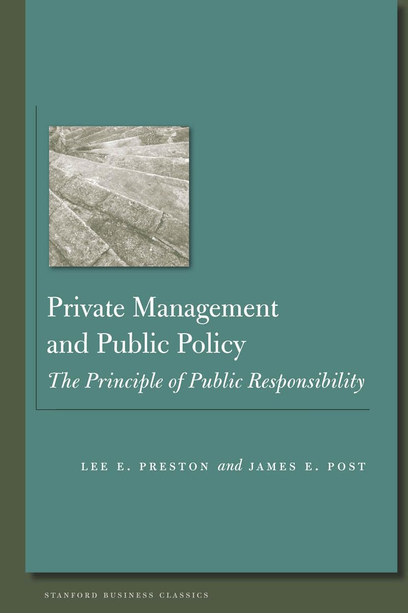 private management and public policy the principle of public responsibility 1st edition post, james, preston,