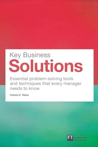 key business solutions essential problem solving tools and techniques that every manager needs to know 1st
