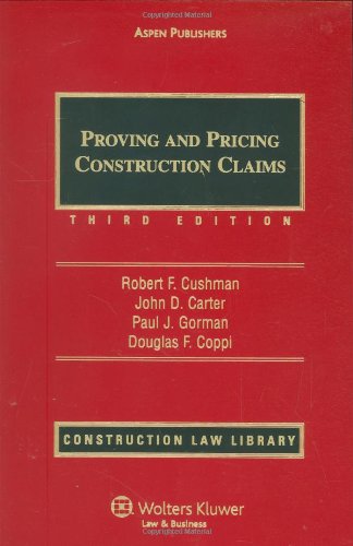 proving and pricing construction claims 3rd edition cushman, esq., robert f., carter, john d., gorman, paul