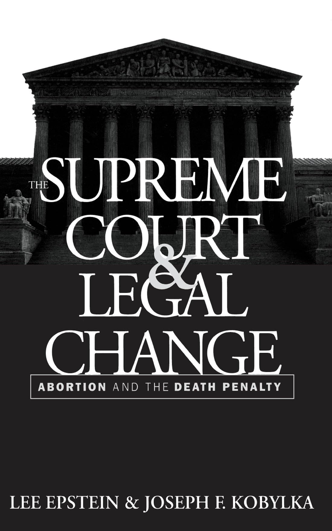 the supreme court and legal change abortion and the death penalty new edition epstein, lee, kobylka, joseph